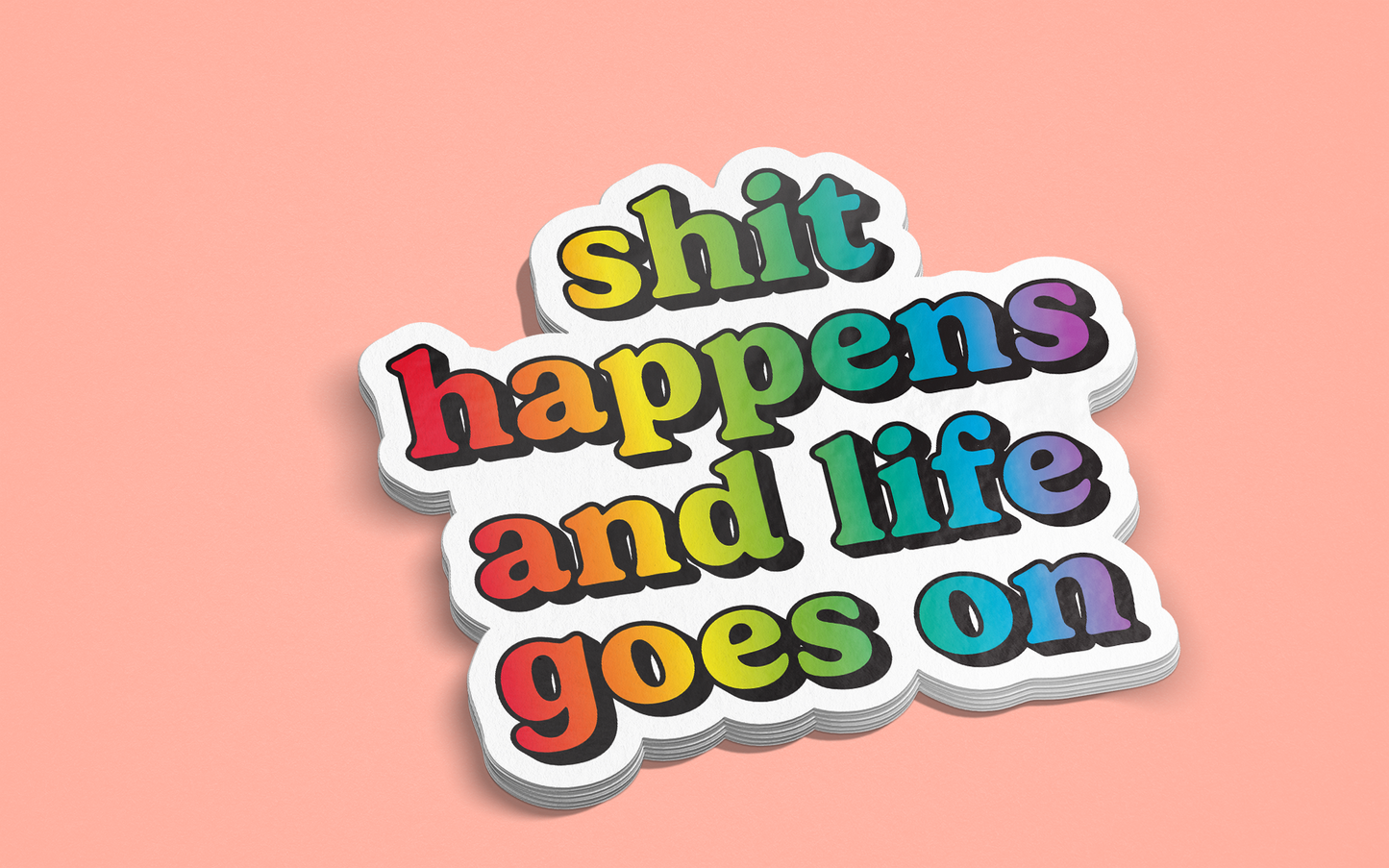 Shit Happens and Life Goes On Sticker