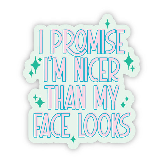 I Promise I'm Nicer Than my Face Looks Sticker