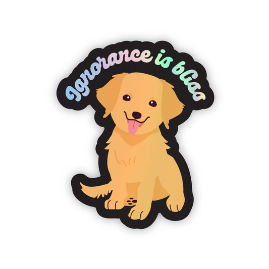 Ignorance is Bliss Sticker