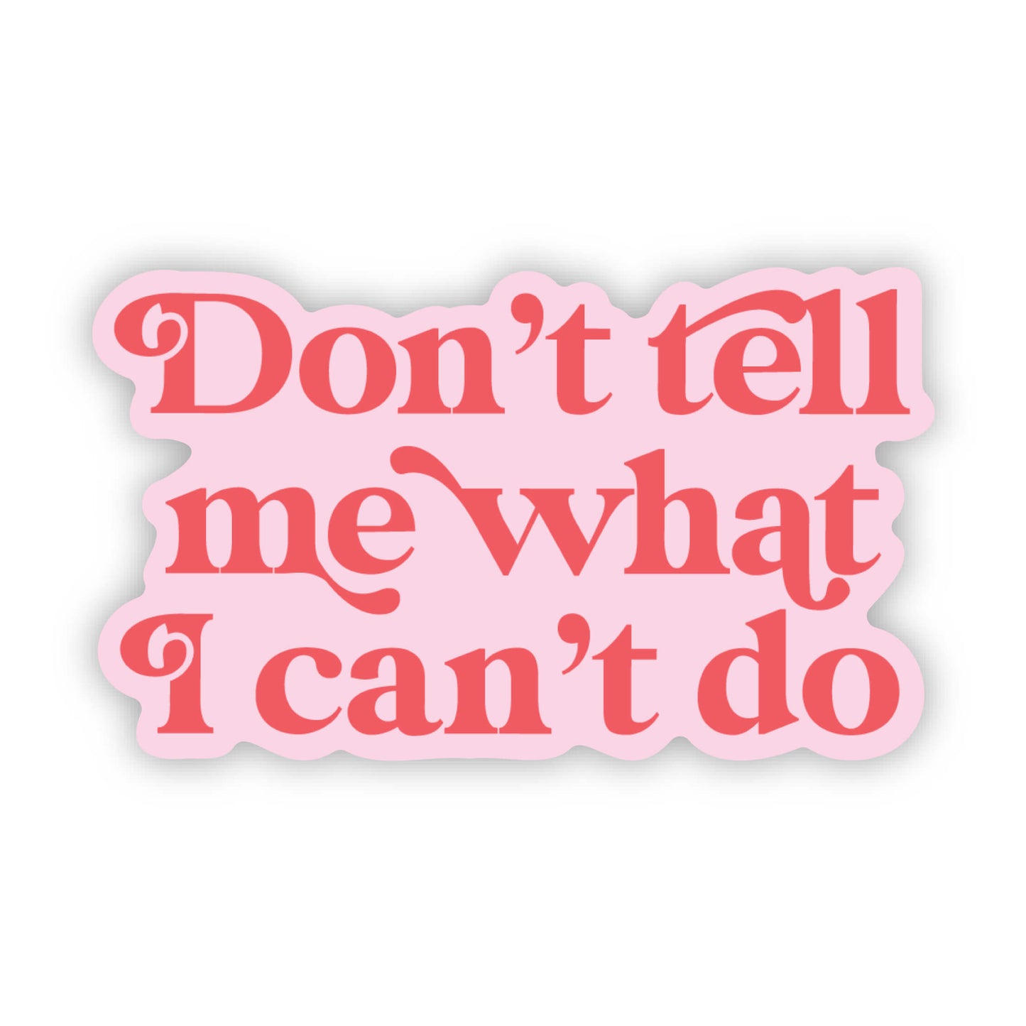Don't Tell Me What I Can't Do Sticker