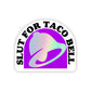 Slut for Taco Bell Sticker