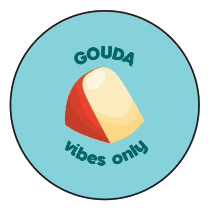 Gouda Vibes Only - Button