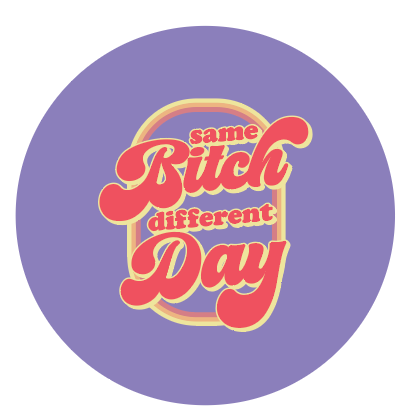 Same Bitch Different Day - Button