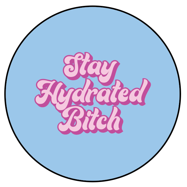 Stay Hydrated Bitch - Button