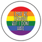 I May Be Straight But I Don't Hate - Button